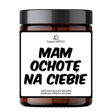 "mam Ochotę Na Ciebie" - Świeca Sojowa